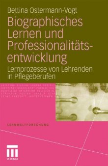 Biographisches Lernen und Professionalitätsentwicklung: Lernprozesse von Lehrenden in Pflegeberufen
