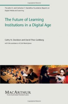 The Future of Learning Institutions in a Digital Age (John D. and Catherine T. MacArthur Foundation Reports on Digital Media and Learning)