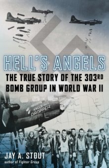 Hell's Angels  The True Story of the 303rd Bomb Group in World War II