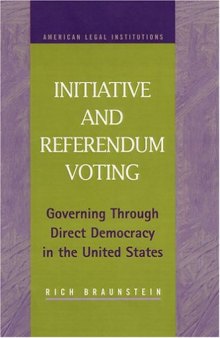 Initiative and Referendum Voting: Governing Through Direct Democracy in the United States (American Legal Institutions)