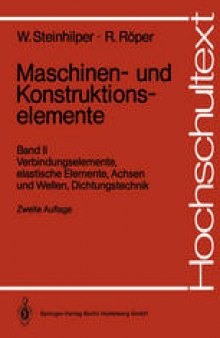 Maschinen- und Konstruktionselemente: Band II Verbindungselemente, elastische Elemente, Achsen und Wellen, Dichtungstechnik
