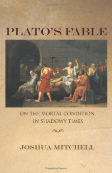 Plato's Fable: On the Mortal Condition in Shadowy Times