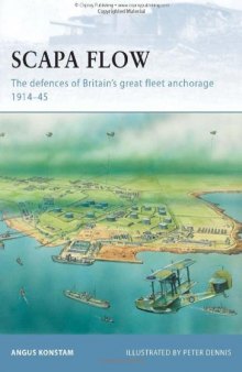 Scapa Flow: The Defences of Britain's Great Fleet Anchorage 1914-45 (Fortress 85)