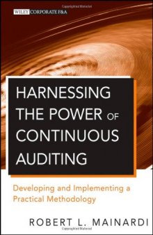 Harnessing the Power of Continuous Auditing: Developing and Implementing a Practical Methodology (Wiley Corporate F&A) 