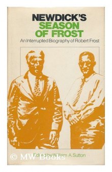 Newdicks Season of Frost: An Interrupted Biography of Robert Frost