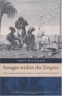Savages within the Empire: Representations of American Indians in Eighteenth-Century Britain (Oxford Historical Monographs)