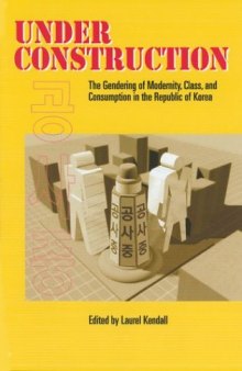 Under Construction: The Gendering of Modernity, Class, and Consumption in the Republic of Korea