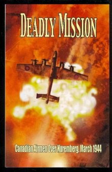 Deadly Mission: Canadian Airmen over Nuremberg, March 30th 31st, 1944