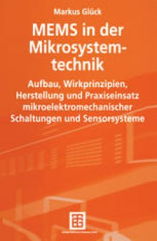 MEMS in der Mikrosystemtechnik: Aufbau, Wirkprinzipien, Herstellung und Praxiseinsatz mikroelektromechanischer Schaltungen und Sensorsysteme