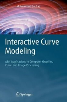 Interactive Curve Modeling - With Applications to Computer Graphics, Vision and Image Processing
