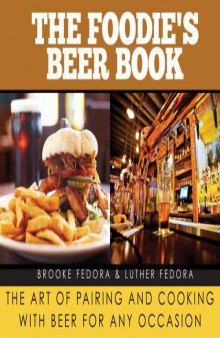 The Foodie’s Beer Book  The Art of Pairing and Cooking with Beer for Any Occasion