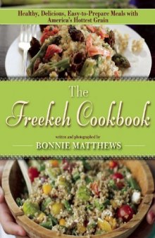 The Freekeh Cookbook: Healthy, Delicious, Easy-to-Prepare Meals with America's Hottest Grain