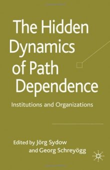 The Hidden Dynamics of Path Dependence: Institutions and Organizations