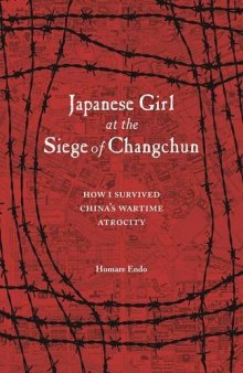 Japanese Girl at the Siege of Changchun: How I Survived China’s Wartime Atrocity