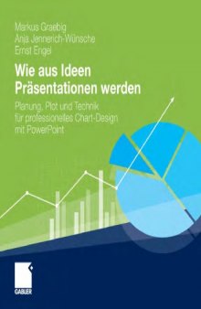 Wie aus Ideen Präsentationen werden: Planung, Plot und Technik für professionelles Chart-Design mit PowerPoint