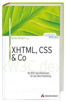 XHTML, CSS und Co . Die W3C-Spezifikationen für das Web-Publishing