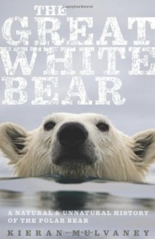 The Great White Bear: A Natural and Unnatural History of the Polar Bear