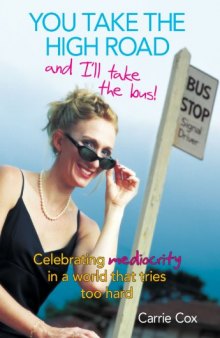 You Take the High Road and I'll Take the Bus: Celebrating Mediocrity in a World That Tries Too Hard!