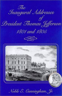 The Inaugural Addresses of President Thomas Jefferson, 1801 and 1805
