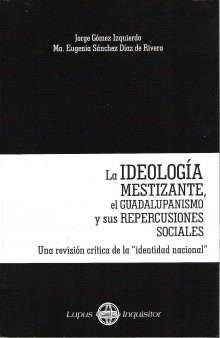 La ideología mestizante, el guadalupanismo y sus repercusiones sociales: una revisión crítica de la "identidad nacional"
