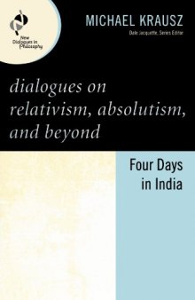 Dialogues on Relativism, Absolutism, and Beyond: Four Days in India 