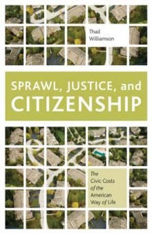 Sprawl, Justice, and Citizenship: The Civic Costs of the American Way of Life