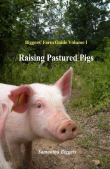 Raising pastured pigs: a guide to rearing, butchering, and preserving pastured pork