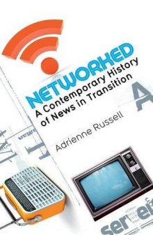 Networked: a contemporary history of news in transition