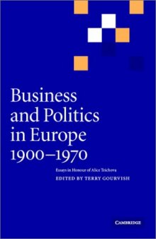 Business and Politics in Europe, 1900-1970: Essays in Honour of Alice Teichova