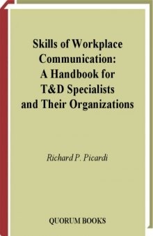 Skills of Workplace Communication: A Handbook for T&D Specialists and Their Organizations