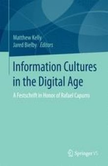 Information Cultures in the Digital Age: A Festschrift in Honor of Rafael Capurro