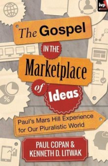 The Gospel in the Marketplace of Ideas: Paul’s Mars Hill Experience for Our Pluralistic World