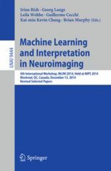 Machine Learning and Interpretation in Neuroimaging: 4th International Workshop, MLINI 2014, Held at NIPS 2014, Montreal, QC, Canada, December 13, 2014, Revised Selected Papers