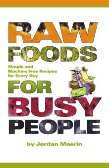 Raw Foods for Busy People: Simple and Machine Free Recipes for Every Day