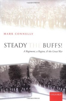 Steady The Buffs!: A Regiment, a Region, and the Great War