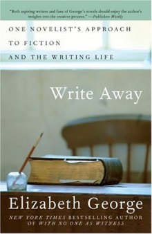Write Away: One Novelist's Approach to Fiction and the Writing Life