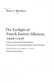The Twilight of French Eastern Alliances, 1926-1936: French-Czechoslovak-Polish Relations from Locarno to the Remilitarization of the Rhineland