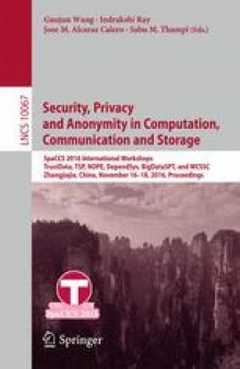 Security, Privacy and Anonymity in Computation, Communication and Storage: SpaCCS 2016 International Workshops, TrustData, TSP, NOPE, DependSys, BigDataSPT, and WCSSC, Zhangjiajie, China, November 16-18, 2016, Proceedings