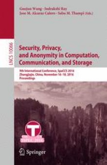 Security, Privacy, and Anonymity in Computation, Communication, and Storage: 9th International Conference, SpaCCS 2016, Zhangjiajie, China, November 16-18, 2016, Proceedings