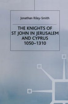 The Knights of St. John in Jerusalem and Cyprus, c. 1050–1310: A History of the Order of the Hospital of St. John of Jerusalem Volume One