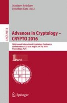 Advances in Cryptology – CRYPTO 2016: 36th Annual International Cryptology Conference, Santa Barbara, CA, USA, August 14-18, 2016, Proceedings, Part I