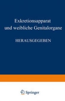 Harn- und Geschlechtsapparat: Erster Teil, Exkretionsapparat und Weibliche Genitalorgane