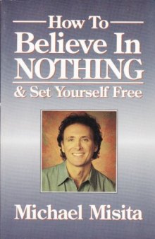 How to Believe in Nothing & Set Yourself Free