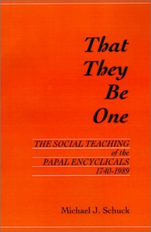 That They Be One: The Social Teaching of the Papal Encyclicals 1740-1989