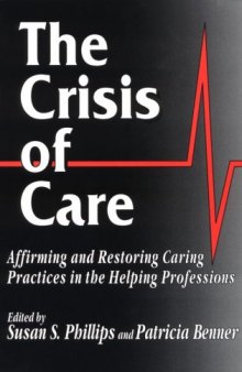 The Crisis of Care: Affirming and Restoring Caring Practices in the Helping Professions