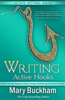 Writing Active Hooks Book 2:: Evocative Description, Character, Dialogue, Foreshadowing and Where to Use Hooks