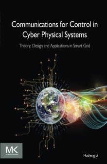 Communications for Control in Cyber Physical Systems. Theory, Design and Applications in Smart Grids