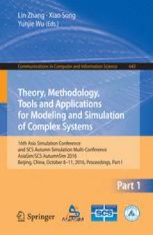 Theory, Methodology, Tools and Applications for Modeling and Simulation of Complex Systems: 16th Asia Simulation Conference and SCS Autumn Simulation Multi-Conference, AsiaSim/SCS AutumnSim 2016, Beijing, China, October 8-11, 2016, Proceedings, Part I