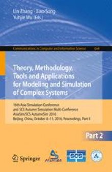 Theory, Methodology, Tools and Applications for Modeling and Simulation of Complex Systems: 16th Asia Simulation Conference and SCS Autumn Simulation Multi-Conference, AsiaSim/SCS AutumnSim 2016, Beijing, China, October 8-11, 2016, Proceedings, Part II