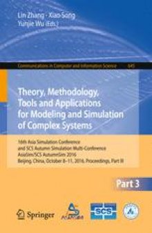 Theory, Methodology, Tools and Applications for Modeling and Simulation of Complex Systems: 16th Asia Simulation Conference and SCS Autumn Simulation Multi-Conference, AsiaSim/SCS AutumnSim 2016, Beijing, China, October 8-11, 2016, Proceedings, Part III